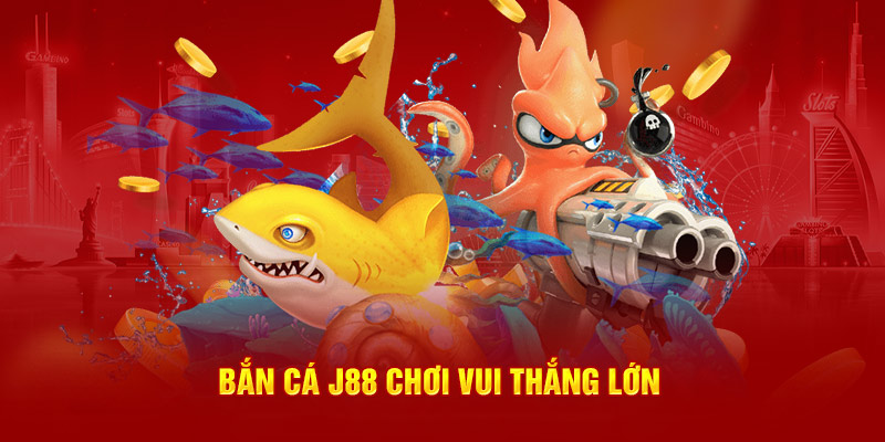 Bắn cá J88 chơi vui thắng lớn