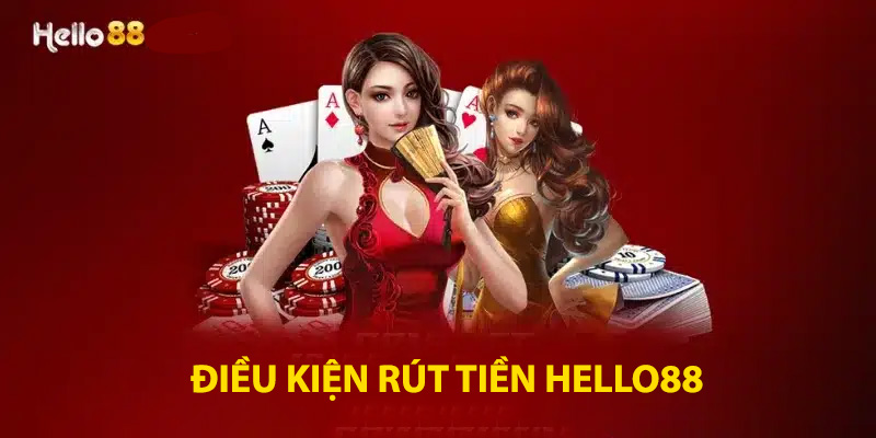 Điều kiện rút tiền Hello88