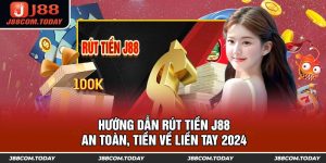 Hướng Dẫn Rút Tiền J88 An Toàn, Tiền Về Liền Tay 2024