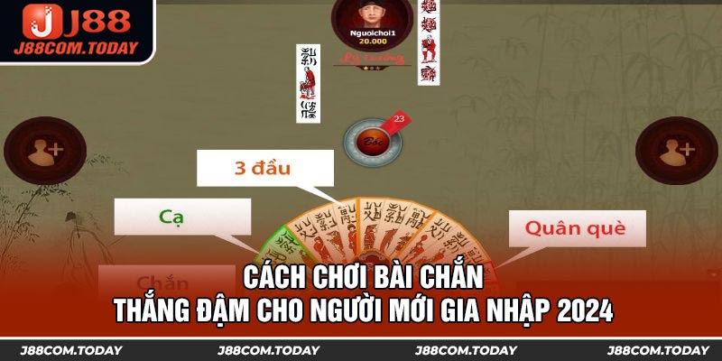 Cách Chơi Bài Chắn Thắng Đậm Cho Người Mới Gia Nhập 2024